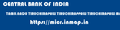 CENTRAL BANK OF INDIA  TAMIL NADU TIRUCHIRAPALLI TIRUCHIRAPPALLI TIRUCHIRAPALLI MAIN BRANCH  micr code
